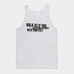 walk as if you are kissing the earth with your feet Tank Top